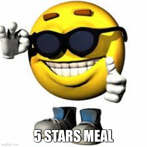Emoji With Shoes And Hands Shaking His Glasses | 5 STARS MEAL | image tagged in emoji with shoes and hands shaking his glasses | made w/ Imgflip meme maker
