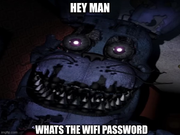 wifi password | HEY MAN; WHATS THE WIFI PASSWORD | image tagged in wifi | made w/ Imgflip meme maker