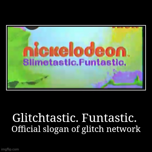 Her painful meow... | Glitchtastic. Funtastic. | Official slogan of glitch network | image tagged in funny,demotivationals | made w/ Imgflip demotivational maker