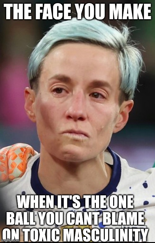 THE FACE YOU MAKE; WHEN IT'S THE ONE BALL YOU CANT BLAME ON TOXIC MASCULINITY | image tagged in lesbian problems | made w/ Imgflip meme maker