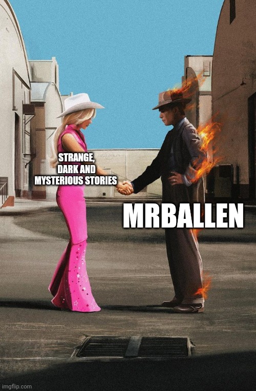 When it comes to the strange, dark and mysterious delivered story format, mrballen delivers | STRANGE, DARK AND MYSTERIOUS STORIES; MRBALLEN | image tagged in barbenheimer meme,mrballen | made w/ Imgflip meme maker