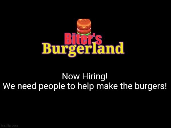 Order up! Let's start this! | Now Hiring!

We need people to help make the burgers! | made w/ Imgflip meme maker