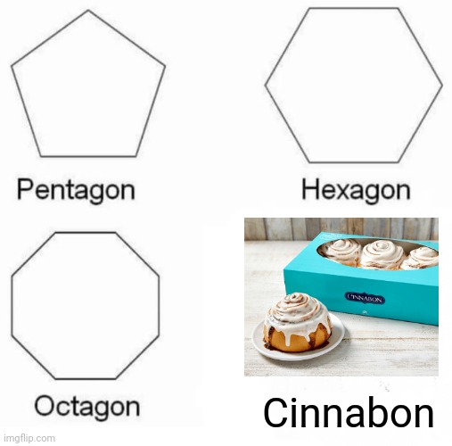 Cinnabon rhymes, lol | Cinnabon | image tagged in memes,pentagon hexagon octagon | made w/ Imgflip meme maker