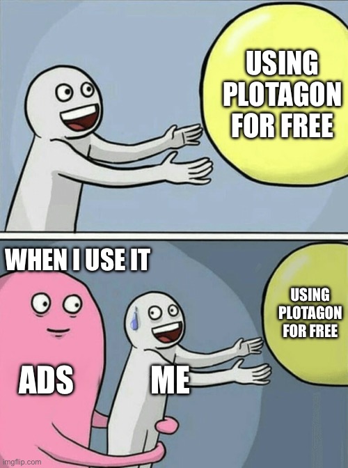 I actually have silver subscription | USING PLOTAGON FOR FREE; WHEN I USE IT; USING PLOTAGON FOR FREE; ADS; ME | image tagged in memes,running away balloon,plotagon | made w/ Imgflip meme maker