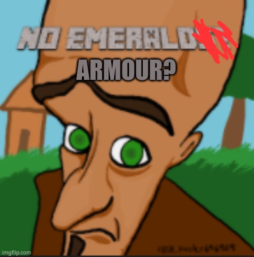 No emeralds? | ARMOUR? | image tagged in no emeralds | made w/ Imgflip meme maker