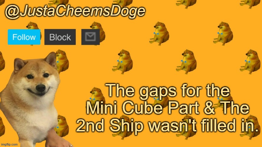 Update about the Megacollab | The gaps for the Mini Cube Part & The 2nd Ship wasn't filled in. | image tagged in new justacheemsdoge announcement template | made w/ Imgflip meme maker