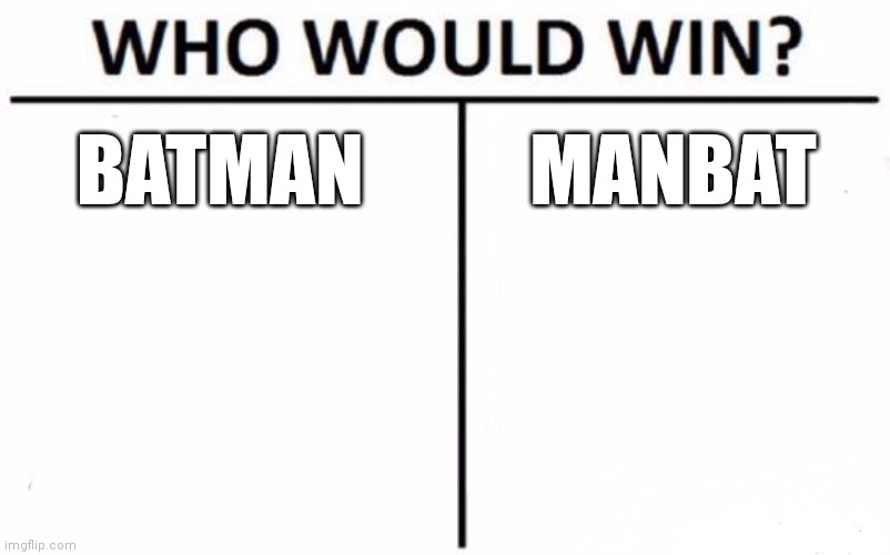 Who Would Win? Meme | BATMAN; MANBAT | image tagged in memes,who would win | made w/ Imgflip meme maker
