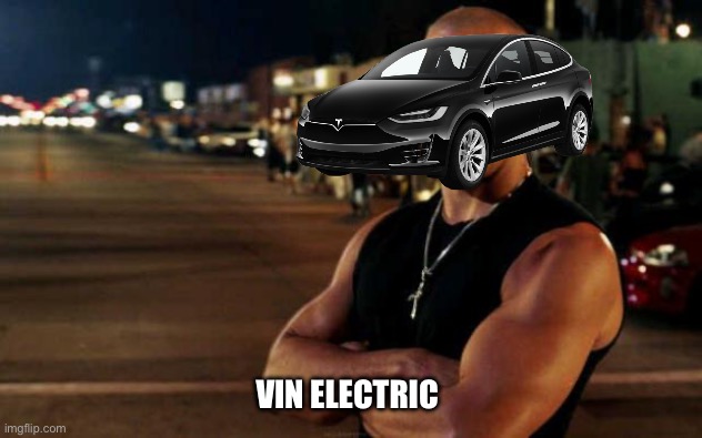 vin diesel | VIN ELECTRIC | image tagged in vin diesel | made w/ Imgflip meme maker