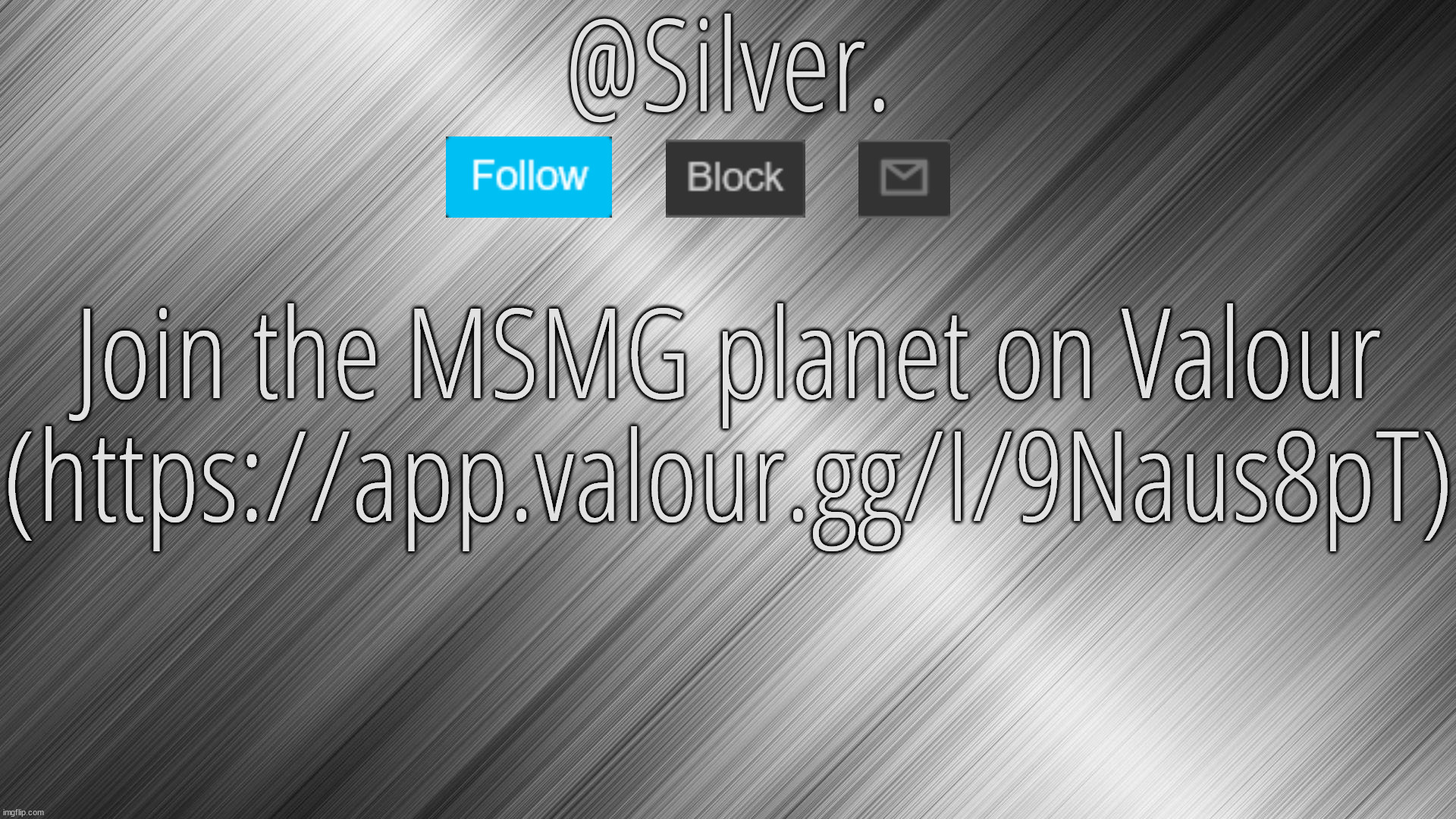 Silver Announcement Template 4.0 | Join the MSMG planet on Valour (https://app.valour.gg/I/9Naus8pT) | image tagged in silver announcement template 4 0 | made w/ Imgflip meme maker