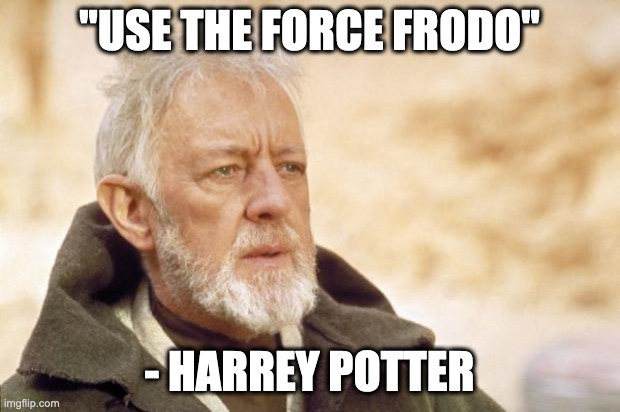 Obi-Wan Kenobi (Alec Guinness) | "USE THE FORCE FRODO"; - HARREY POTTER | image tagged in obi-wan kenobi alec guinness | made w/ Imgflip meme maker