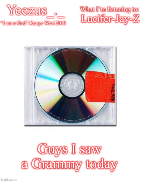 Yeezus | Lucifer-Jay-Z; Guys I saw a Grammy today | image tagged in yeezus | made w/ Imgflip meme maker