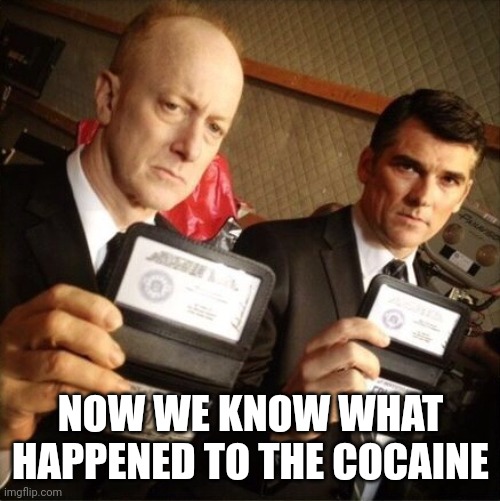 FBI | NOW WE KNOW WHAT HAPPENED TO THE COCAINE | image tagged in fbi | made w/ Imgflip meme maker