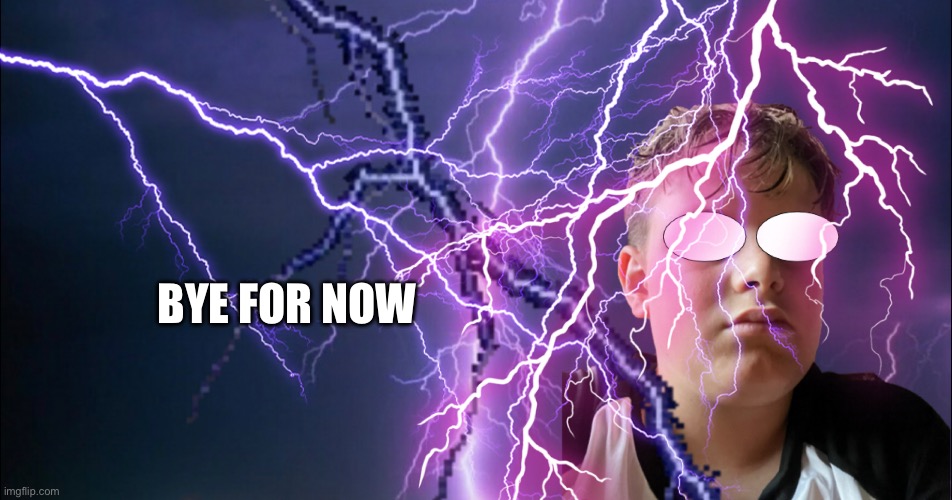 BYE FOR NOW | made w/ Imgflip meme maker