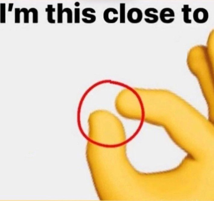 I am this close to meme Blank Meme Template