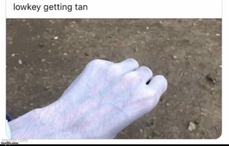 Goddam that tan | image tagged in memes,funny,fun | made w/ Imgflip meme maker