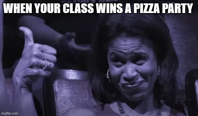 WHEN YOUR CLASS WINS A PIZZA PARTY | image tagged in pizza time stops | made w/ Imgflip meme maker
