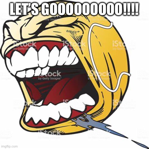 let's go ball | LET’S GOOOOOOOOO!!!! | image tagged in let's go ball | made w/ Imgflip meme maker