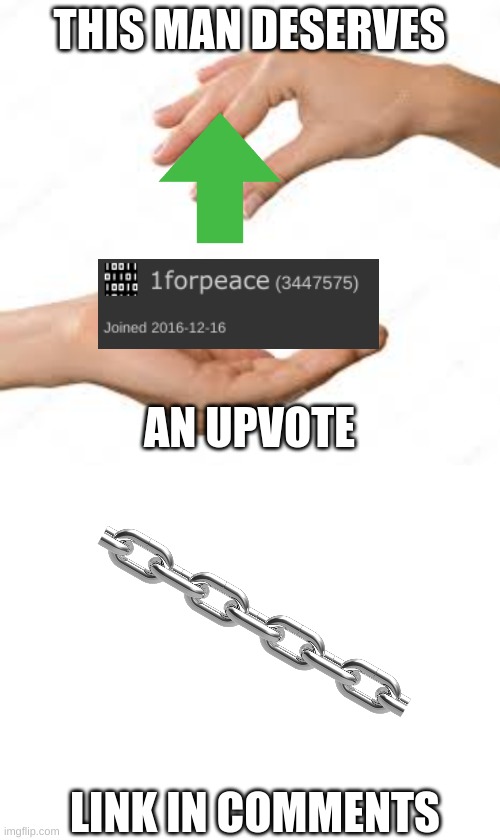 go upvote his stuff | THIS MAN DESERVES; AN UPVOTE; LINK IN COMMENTS | image tagged in blank white template,memes | made w/ Imgflip meme maker