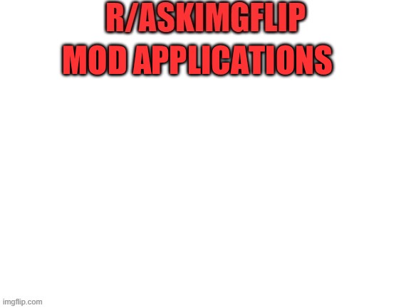Mod application put a meme chat link so u can ask questions  | MOD APPLICATIONS | image tagged in ask_imgflip blank | made w/ Imgflip meme maker