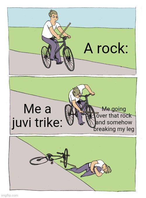 Literally the first time I'd played the isle ever | A rock:; Me going over that rock and somehow breaking my leg; Me a juvi trike: | image tagged in memes,bike fall | made w/ Imgflip meme maker