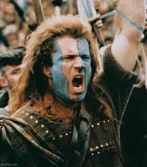 braveheart | image tagged in braveheart | made w/ Imgflip meme maker