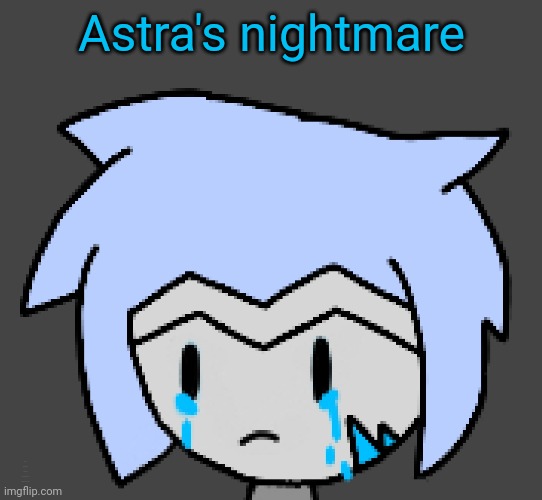 After three days of procrastination it's finally done! Look in comments | Astra's nightmare; Did you really think there'd be something in the image description? | made w/ Imgflip meme maker