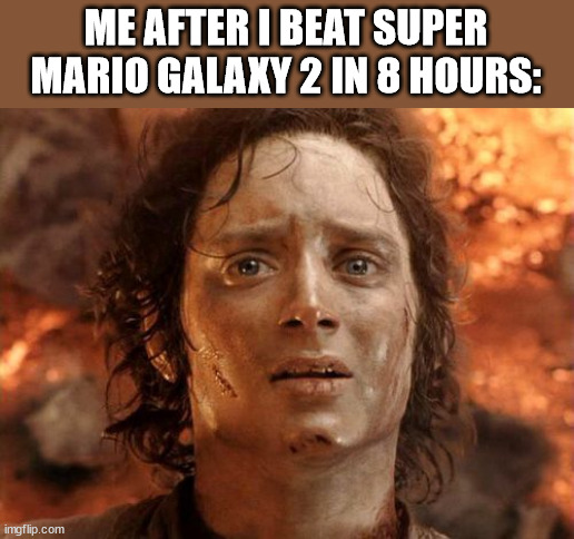 It's Finally Over | ME AFTER I BEAT SUPER MARIO GALAXY 2 IN 8 HOURS: | image tagged in it's finally over,mario galaxy | made w/ Imgflip meme maker