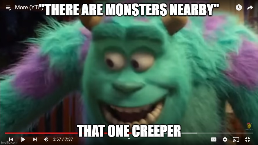 "THERE ARE MONSTERS NEARBY"; THAT ONE CREEPER | made w/ Imgflip meme maker