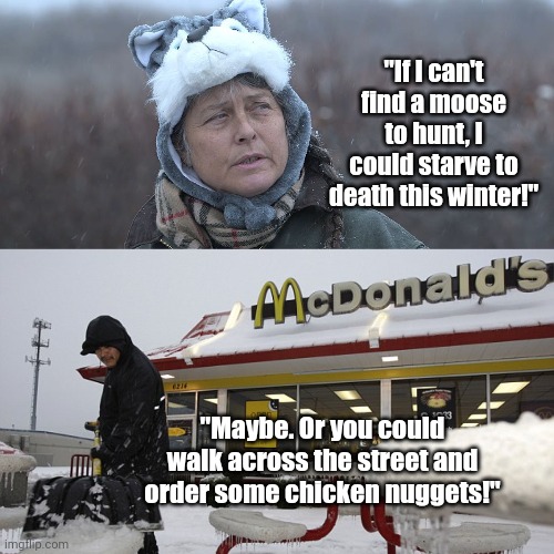 For those people who are still confused.... Life Below 0 is fake. There is a reason the cameras always point in one direction! | "If I can't find a moose to hunt, I could starve to death this winter!"; "Maybe. Or you could walk across the street and order some chicken nuggets!" | image tagged in life below zero,expectation vs reality,fake people,entertainment,money,alaska | made w/ Imgflip meme maker