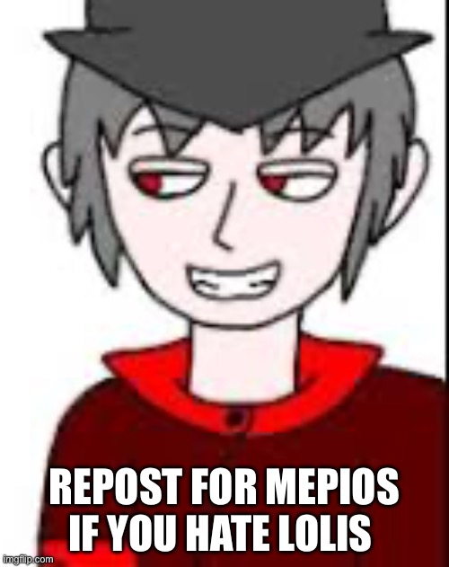Mepios anti Loli meme | REPOST FOR MEPIOS IF YOU HATE LOLIS | image tagged in loli,cowboy | made w/ Imgflip meme maker