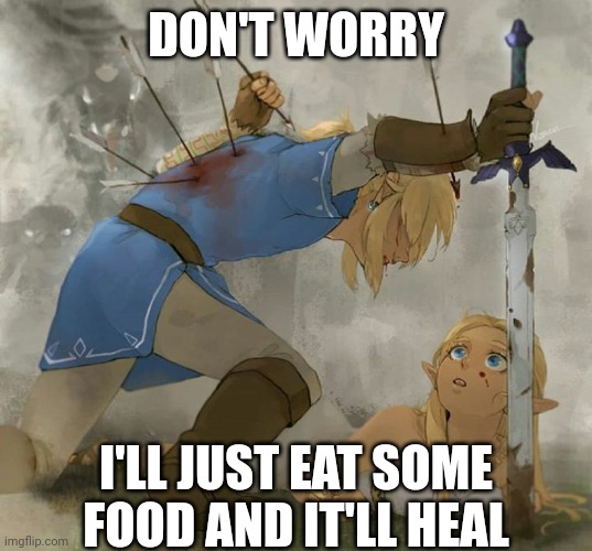 The healing logic of video games | DON'T WORRY; I'LL JUST EAT SOME FOOD AND IT'LL HEAL | image tagged in link and zelda,the legend of zelda | made w/ Imgflip meme maker