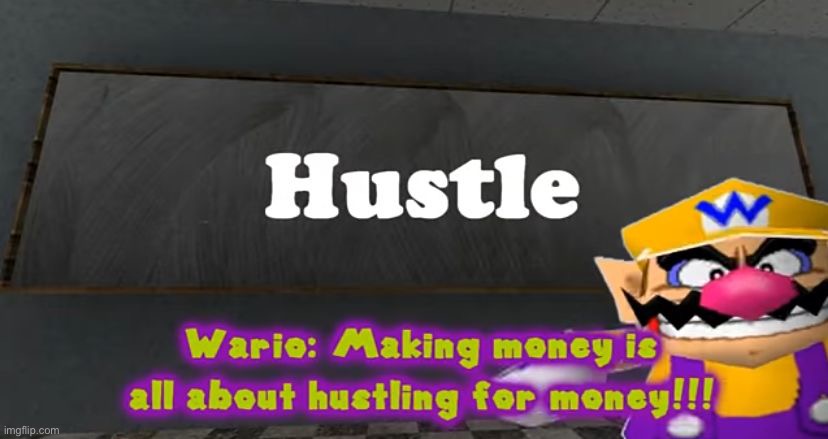 Smg4 Wario making money is all about hustling for money | image tagged in smg4 wario making money is all about hustling for money | made w/ Imgflip meme maker