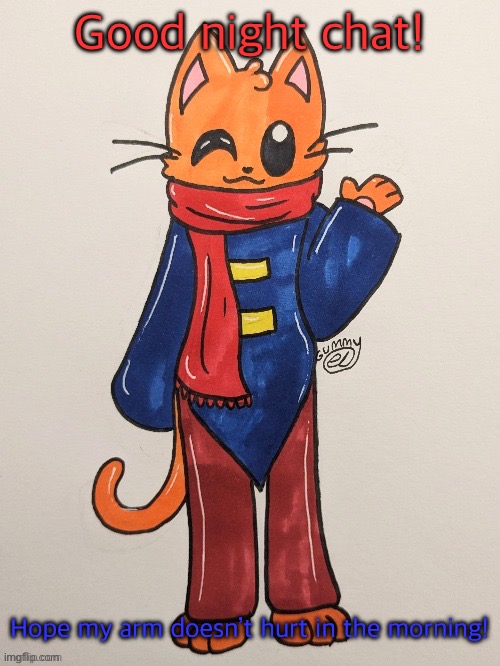 Scarf (redrawn by Gummy Axolotl) | Good night chat! Hope my arm doesn’t hurt in the morning! | image tagged in scarf redrawn by gummy axolotl | made w/ Imgflip meme maker