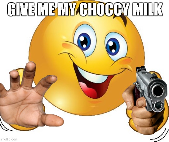 a | GIVE ME MY CHOCCY MILK | image tagged in thumbs up emoji | made w/ Imgflip meme maker