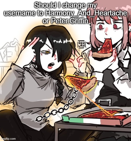 real 10 | Should I change my username to Harmony_And_Heartache or Peter.Griffin | image tagged in real 10 | made w/ Imgflip meme maker