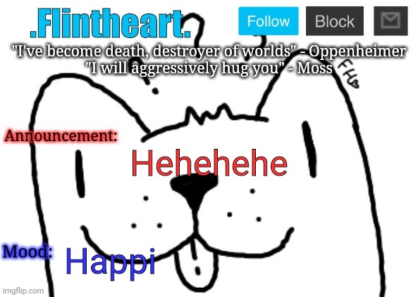 Flintheart's announcement template | Hehehehe; Happi | image tagged in flintheart's announcement template | made w/ Imgflip meme maker
