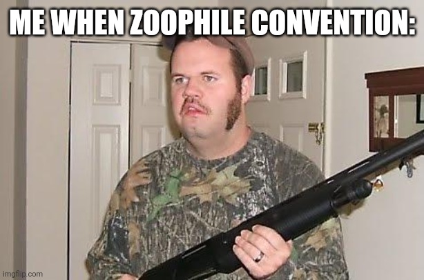 Redneck wonder | ME WHEN ZOOPHILE CONVENTION: | image tagged in redneck wonder | made w/ Imgflip meme maker
