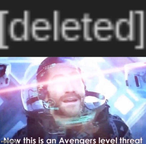 i think people bypass by doing this (IDK how but they name themselves this and they can get by) | image tagged in now this is an avengers level threat | made w/ Imgflip meme maker