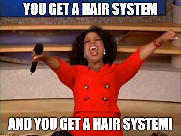 Lordhair during one of their special sales be like ... | YOU GET A HAIR SYSTEM; AND YOU GET A HAIR SYSTEM! | image tagged in hair systems,hair loss,toupees,hair thinning | made w/ Imgflip meme maker