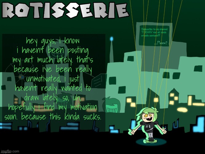 so yeah, sorry for no art in a while! not that anyone cares, just giving y'all an update. | hey guys, i know i haven't been posting my art much lately. that's because i've been really unmotivated, i just haven't really wanted to draw lately. so, uh, hopefully i find my motivation soon. because this kinda sucks. | image tagged in rotisserie's muppet cory temp | made w/ Imgflip meme maker