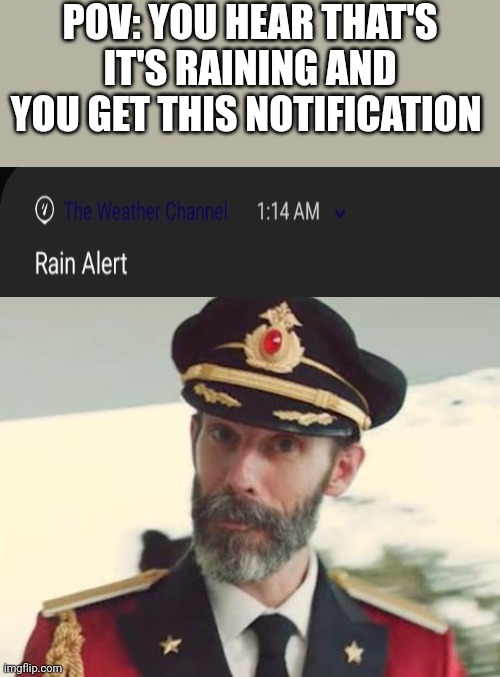 Thanks for the info | POV: YOU HEAR THAT'S IT'S RAINING AND YOU GET THIS NOTIFICATION | image tagged in captain obvious,rain | made w/ Imgflip meme maker