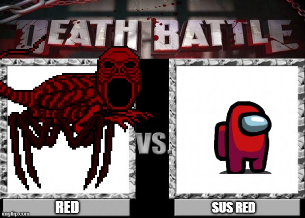 sus? | RED; SUS RED | image tagged in death battle,among us,creepypasta | made w/ Imgflip meme maker