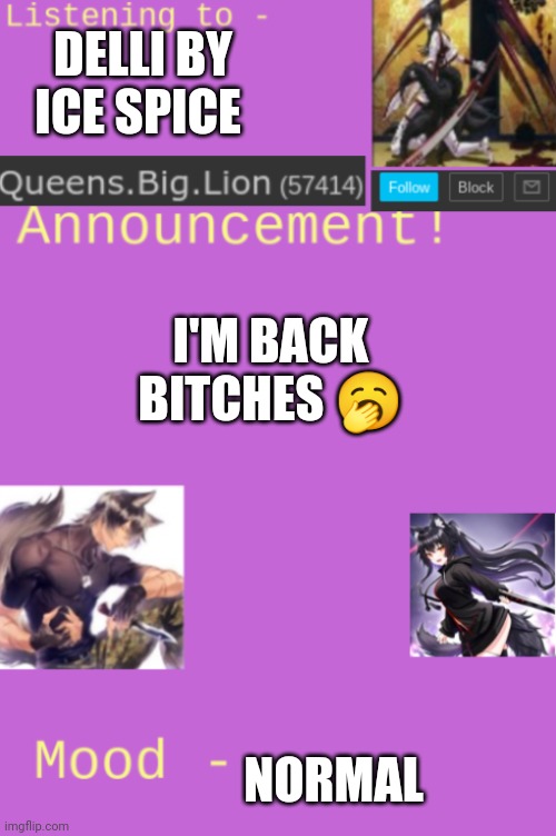 Did ya miss me | DELLI BY ICE SPICE; I'M BACK BITCHES 🥱; NORMAL | image tagged in queens big lion's template | made w/ Imgflip meme maker