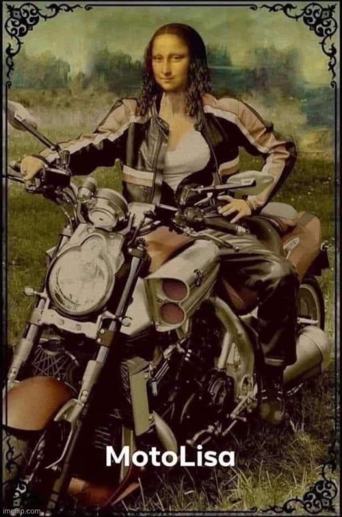 Biker girl | image tagged in biker,girl,motorbike,mona lisa | made w/ Imgflip meme maker