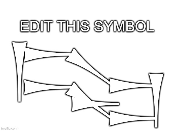 edit this symbol | EDIT THIS SYMBOL; 𒌫 | made w/ Imgflip meme maker