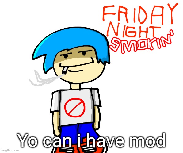 Friday night smokin' | Yo can i have mod | image tagged in friday night smokin' | made w/ Imgflip meme maker