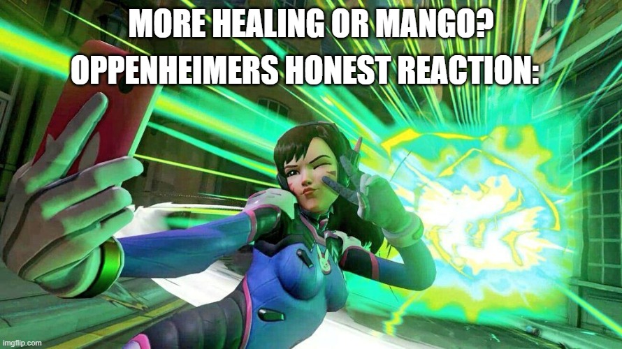 average overwatch game | OPPENHEIMERS HONEST REACTION:; MORE HEALING OR MANGO? | image tagged in online gaming | made w/ Imgflip meme maker