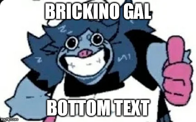 BRICKINO GAL; BOTTOM TEXT | image tagged in pizza | made w/ Imgflip meme maker