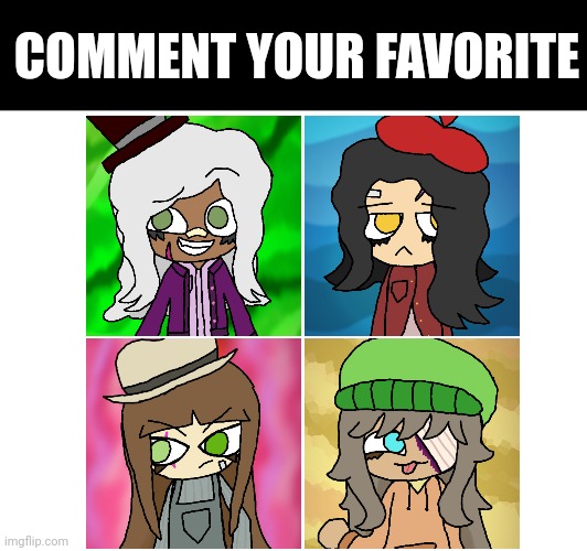 Who's your favorite (all art by me)I'd love to hear your opinion | COMMENT YOUR FAVORITE | image tagged in ocs,art | made w/ Imgflip meme maker