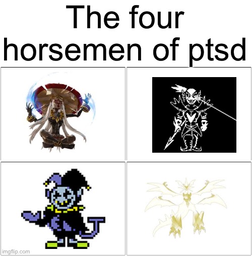 They were all so damn hard | The four horsemen of ptsd | image tagged in memes,blank comic panel 2x2 | made w/ Imgflip meme maker